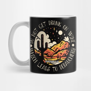 Do Not Get Drunk On Wine, Which Leads To Debauchery Rive Mountains Cactus Mug